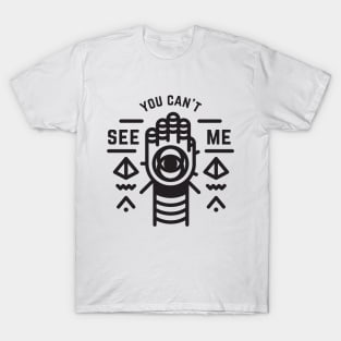 You Can't See Me T-Shirt